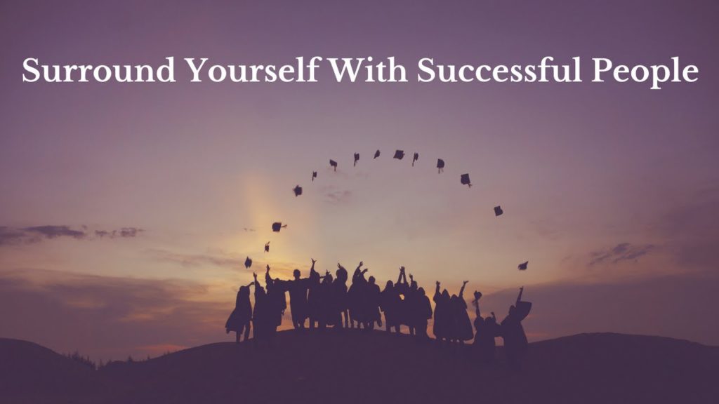 surround yourself with successful people